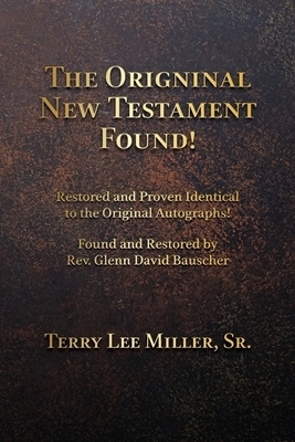 The Original New Testament Found! Restored and Proven Identical to the Original Autographs!