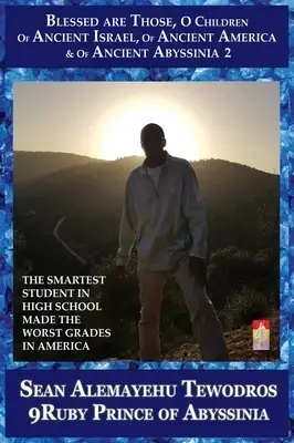 THE SMARTEST STUDENT IN HIGH SCHOOL MADE THE WORST GRADES IN AMERICA: VOLUME 2 | BLESSED ARE THOSE O CHILDREN OF ANCIENT ISRAEL | OF ANCIENT AMERICA |