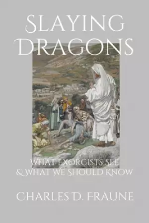 Slaying Dragons: What Exorcists See & What We Should Know