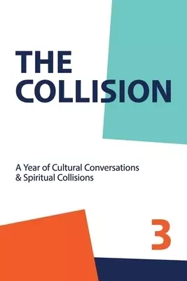 The Collsion Vol. 3: A Year of Cultural Conversations & Spiritual Collisions
