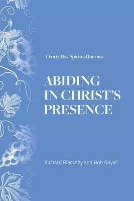 Abiding in Christ's Presence: A Forty Day Spiritual Journey