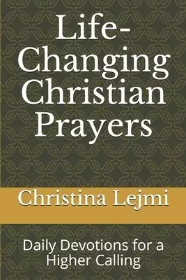 Life-Changing Christian Prayers: Daily Devotions for a Higher Calling