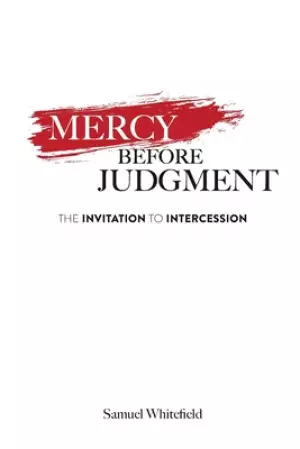 Mercy Before Judgment : The Invitation to Intercession