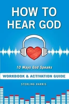 How to Hear God Workbook and Activation Guide