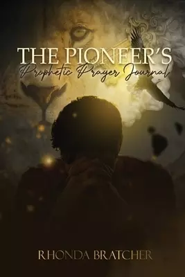 The Pioneer's Prophetic Prayer Journal