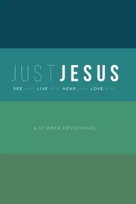 Just Jesus: A 52 Week Devotional