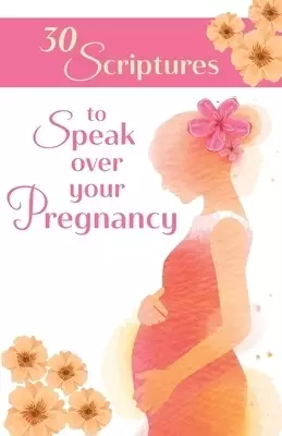 30 Scriptures to Speak Over Your Pregnancy
