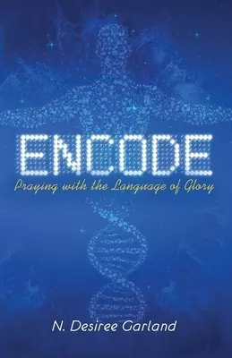 Encode: Praying with the Language of Glory