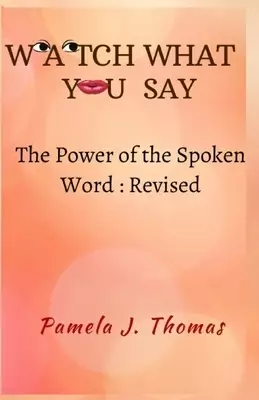 Watch What You Say: The Power of the Spoken Word-Revised