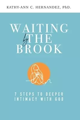 Waiting by the Brook: Seven Steps to Deeper Intimacy With God