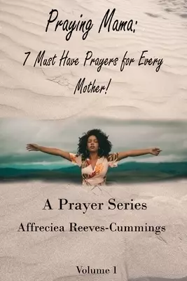 Praying Mama:  7 Must Have Prayers For Every Mother!