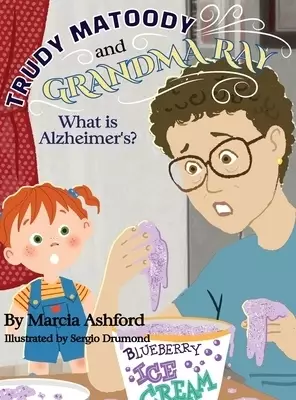 Trudy Matoody and Grandma Ray : What is Alzheimer's?