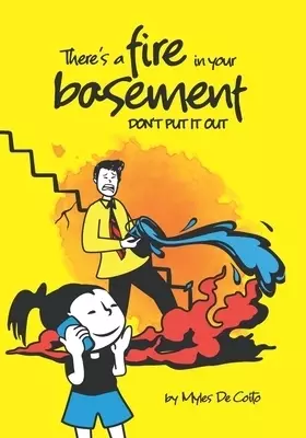 There's a fire in your basement: Don't Put It Out