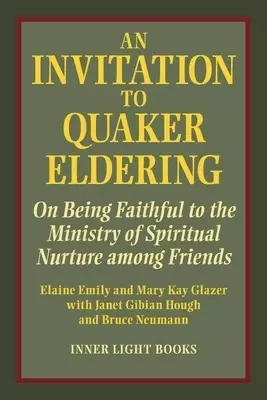 An Invitation to Quaker Eldering: On Being Faithful to the Ministry of Spiritual Nurture among Friends