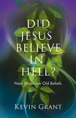 Did Jesus Believe in Hell?: New Words on Old Beliefs
