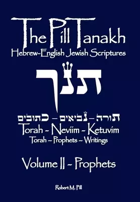 The Pill Tanakh: Hebrew-English Jewish Scriptures, Volume II - The Prophets