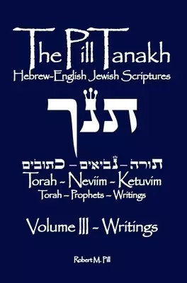 The Pill Tanakh: Hebrew-English Jewish Scriptures, Volume 3 - The Writings