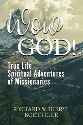 Wow God!: True Life Spiritual Adventures of Missionaries