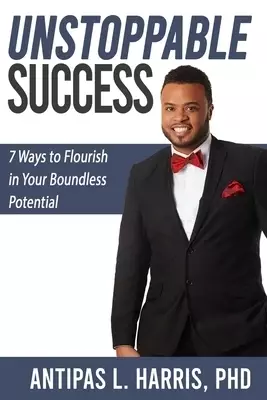 Unstoppable Success: 7 Ways to Flourish in Your Boundless Potential