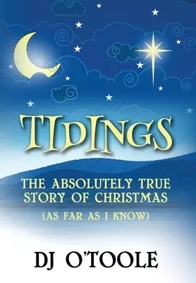 Tidings: The Absolutely True Story of Christmas (As Far As I Know)