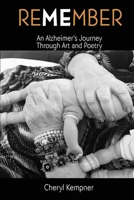 Remember Me An Alzheimer's Journey Through Art And Poetry