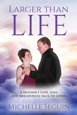 LARGER THAN LIFE: A MOTHER'S LOVE, LOSS, AND HER JOURNEY BACK TO LIVING