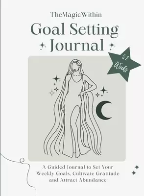 Goal Setting Journal: A Guided Journal to Set your Weekly Goals, Cultivate Gratitude and Attract Abundance
