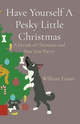 Have Yourself A Pesky Little Christmas: A Decade of Christmas and New Year Poetry