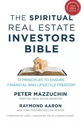 The Spiritual Real Estate Investors Bible: 31 Principles to Ensure Financial and Lifestyle Freedom
