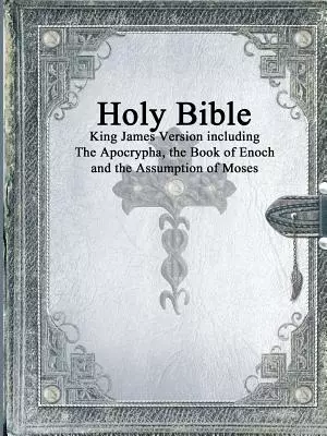 Holy Bible: King James Version with the Apocrypha, the Book of Enoch and the Assumption of Moses