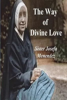 The Way of Divine Love: Or the Message of the Sacred Heart to the World, and a Short Biography of His Messenger