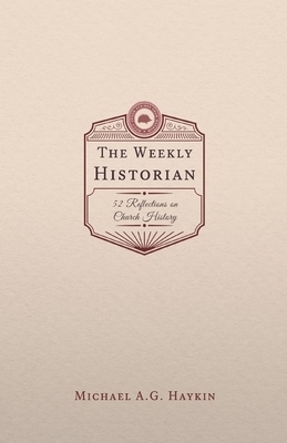The Weekly Historian: 52 Reflections on Church History