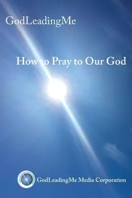 How to Pray to Our God