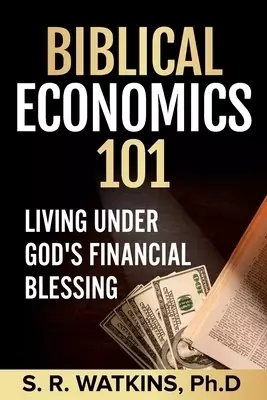 Biblical Economics 101 (2nd Edition): Living Under God's Financial Blessing