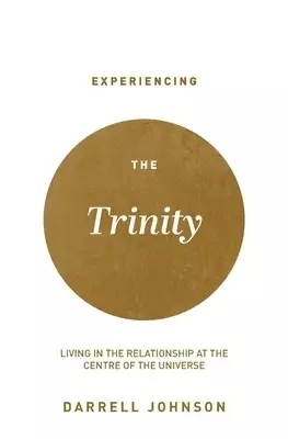 Experiencing the Trinity: Living in the Relationship at the Centre of the Universe