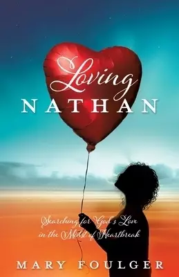 Loving Nathan: Searching for God's Love in the Midst of Heartbreak