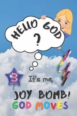 God Moves: Hello God? It's Me, Joy Bomb! - Children's Chapter Book Fiction for 8-12 - Silly but Serious Too!