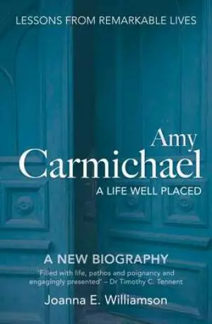 Amy Carmichael: A Life Well Placed