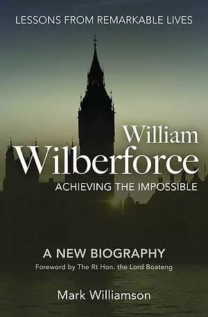 William Wilberforce: Achieving the Impossible