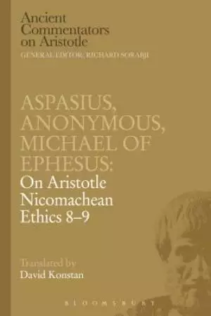 Aspasius, Michael of Ephesus, Anonymous: on Aristotle Nicomachean Ethics 8-9