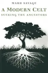 A Modern Celt: Seeking the Ancestors