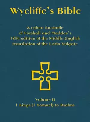 Wycliffe's Bible - A colour facsimile of Forshall and Madden's 1850 edition of the Middle English translation of the Latin Vulgate: Volume II - 1 King