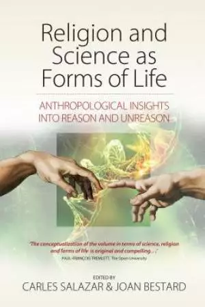 Religion and Science as Forms of Life: Anthropological Insights Into Reason and Unreason