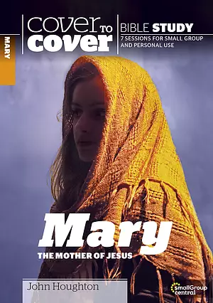 Mary The Mother of Jesus : Cover to Cover Bible Study