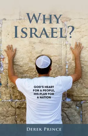 Why Israel?: God's Heart for a People, His Plan for a Nation