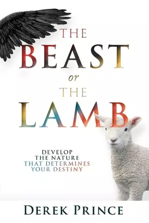 The Beast or The Lamb: Develop The Nature that Determines Your Destiny