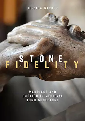 Stone Fidelity: Marriage and Emotion in Medieval Tomb Sculpture