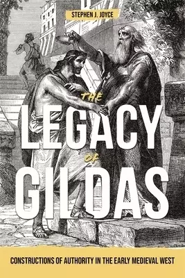 The Legacy of Gildas: Constructions of Authority in the Early Medieval West