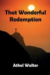 That Wonderful Redemption: God's Remedy for Sin