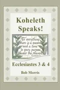 Koheleth Speaks: Ecclesiastes 3 & 4